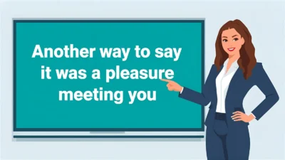 another way to say it was a pleasure meeting you